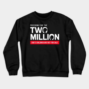 Freedom For Two Million God's Children Are Not For Sale. Funny Political Crewneck Sweatshirt